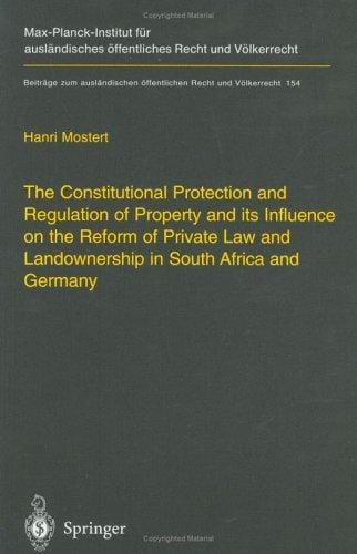 The Constitutional Protection and Regulation of Property and its Influence on the Reform of Private Law and Landownership in South Africa and Germany: ... öffentlichen Recht und Völkerrecht)