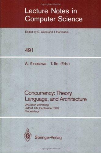 Concurrency: Theory, Language, and Architecture: UK/Japan Workshop, Oxford, UK, September 25-27, 1989 (Lecture Notes in Computer Science)