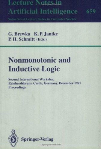 Nonmonotonic and Inductive Logic: Second International Workshop, Reinhardsbrunn Castle, Germany, December 2-6, 1991. Proceedings (Lecture Notes in Computer Science / Lecture Notes in Artific)