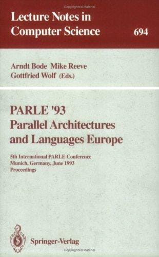 Parle '93 Parallel Architectures and Languages Europe: 5th International Parle Conference, Munich, Germany, June 14-17, 1993. Proceedings (Lecture Notes in Computer Science)