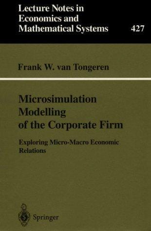 Microsimulation Modelling of the Corporate Firm: Exploring Micro-Macro Economic Relations (Lecture Notes in Economics and Mathematical Systems)