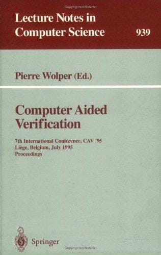Computer Aided Verification: 7th International Conference, CAV '95, Liege, Belgium, July 3 - 5, 1995. Proceedings (Lecture Notes in Computer Science)