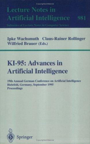 KI-95: advances in artificial intelligence : 19th Annual German Conference on Artificial Intelligence, Bielefeld, Germany, September 11-13, 1995 : proceedings