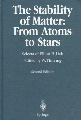 The Stability of Matter: From Atoms to Stars: Selecta of Elliott H. Lieb