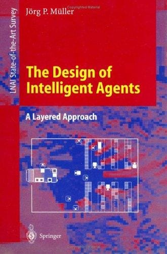 The Design of Intelligent Agents: A Layered Approach (Lecture Notes in Computer Science)