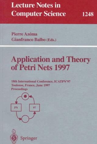 Application and Theory of Petri Nets 1997: 18th International Conference, ICATPN'97, Toulouse, France, June 23-27, 1997, Proceedings (Lecture Notes in Computer Science)