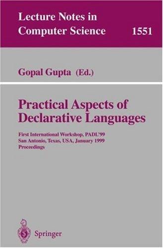 Practical Aspects of Declarative Languages: First International Workshop, PADL'99, San Antonio, Texas, USA, January 18-19, 1999, Proceedings (Lecture Notes in Computer Science)