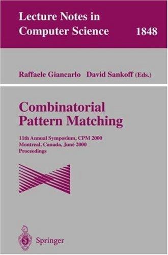 Combinatorial Pattern Matching: 11th Annual Symposium. CPM 2000, Montreal, Canada, June 21-23, 2000, Proceedings (Lecture Notes in Computer Science)
