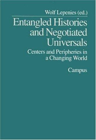 Entangled Histories and Negotiated Universals: Centers and Peripheries in a Changing World