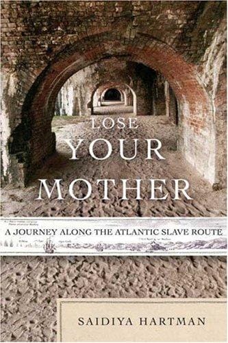 Lose Your Mother: A Journey Along the Atlantic Slave Route