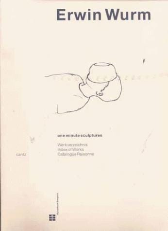 Erwin Wurm: one minute sculptures 1988-1998 : Werkverzeichnis = index of works = catalogue raisonné