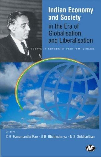 Indian economy and society in the era of globalisation and liberalisation: essays in honour of prof. A. M. Khusro