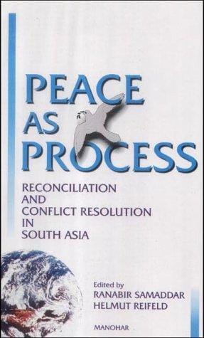 Peace as process: reconciliation and conflict resolution in South Asia
