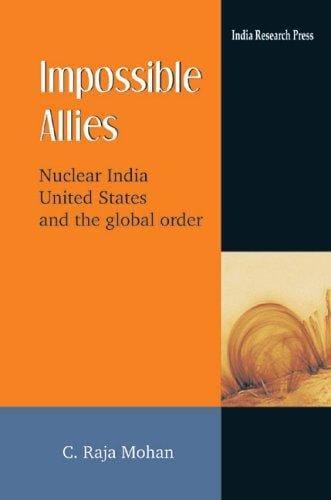 Impossible Allies: Nuclear India, United States, and the Global Order