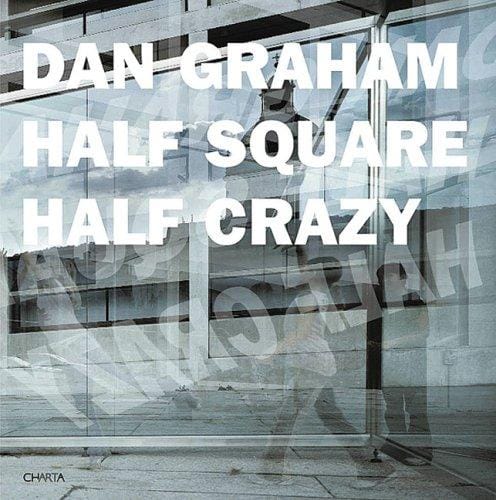 Dan Graham: Half Square Half Crazy