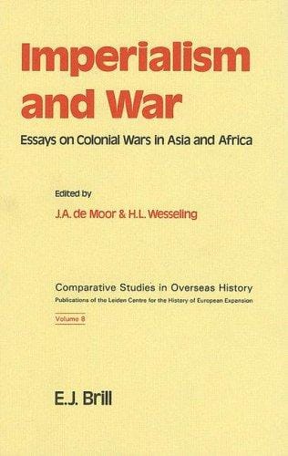 Imperialism and War: Essays on Colonial Wars in Asia and Africa (Comparative Studies in Overseas History)