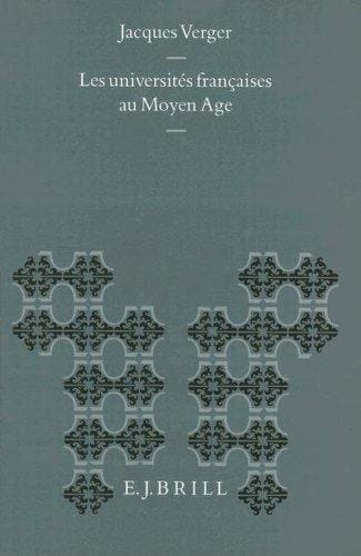 Les Universites Francaises Au Moyen Age (Education and Society in the Middle Ages and Renaissance, Vol 7)