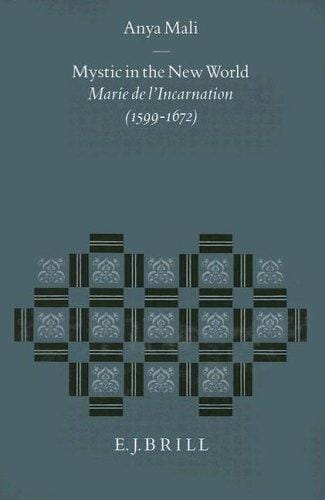 Mystic in the new world: Marie de l'Incarnation (1599-1672)