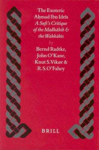 exoteric Aḥmad Ibn Idrīs: a Sufi's critique of the Madhāhib and the Wahhābīs : four Arabic texts with translation and commentary