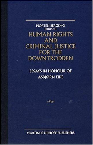 Human Rights and Criminal Justice for the Downtrodden: Essays in Honour of Asbjorn Eide