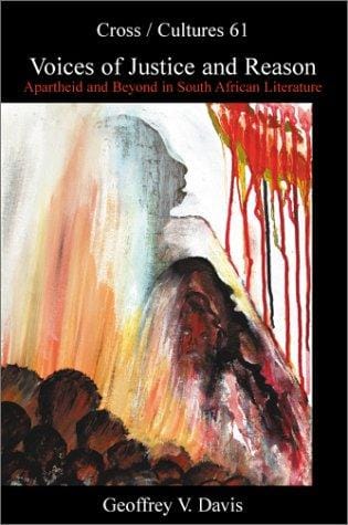 Voices of Justice and Reason: Apartheid and Beyond in South African Literature (Cross/Cultures 61) (Cross/Cultures)