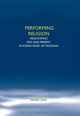Performing Religion: Negotiating Past and Present in Kwaya Music of Tanzania (Church and Theology in Context 42) (Church & Theology in Context)