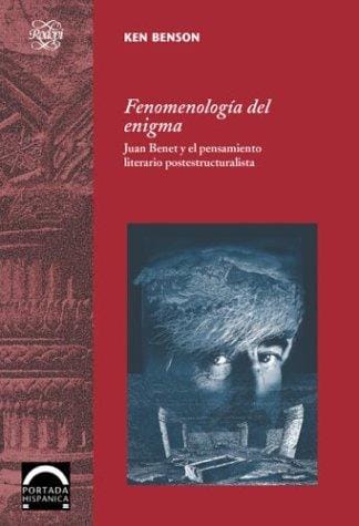 Fenomenología del enigma: Juan Benet y el pensamiento literario postestructuralista (Portada Hispánica 16)