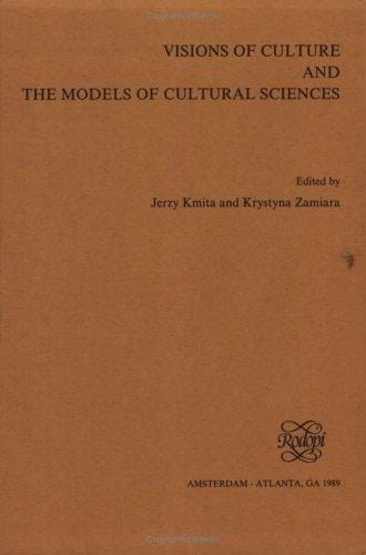Visions of Culture and the Models of Cultural Sciences (Poznan Studies in the Philosophy of the Sciences and the Humanities 15) (Poznan Studies in the ... of the Sciences and the Humanities, Vol 15)