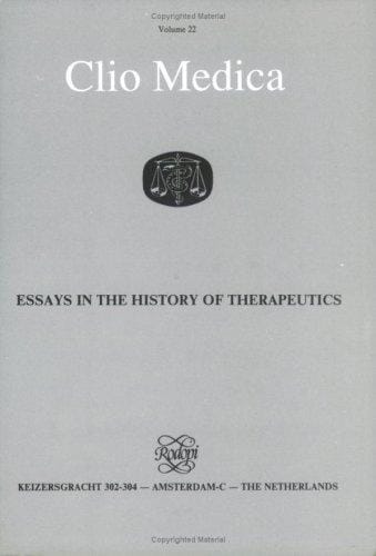 Essays In The History Of Therapeutics.(Clio Medica/The Wellcome Institute Series in the History of Medicine 22) (Clio Medica, Vol 22)