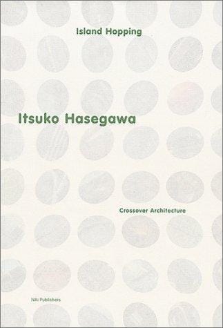 Itsuko Hasegawa: Island Hopping - Crossover Architecture
