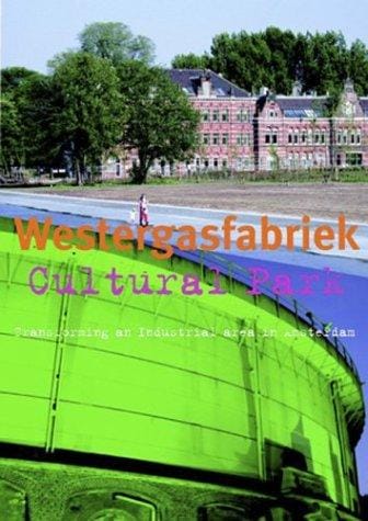 Westergasfabriek Cultural Park: Transformation of a Former Industrial Site in Amsterdam