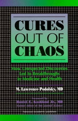 Cures Out of Chaos: How Unexpected Discoveries Led to Breakthroughs in Medicine and Health