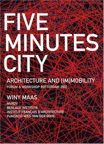 Five minutes city: architecture and (im)mobility : forum & workshop, Rotterdam 2002