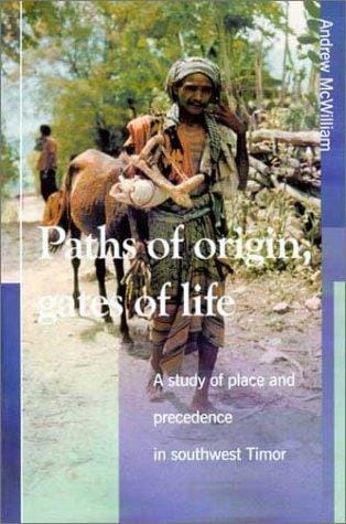 Paths of Origin, Gates of Life: A Study of Place and Precedence in Southwest Timor (Verhandelingen Van Het Koninklijk Instituut Voor Taal-, Land- En Volkenkunde, 202)