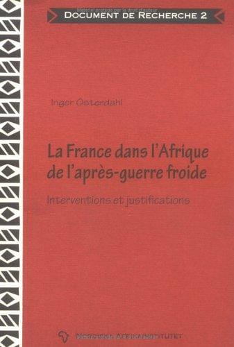 La France dans lAfrique de laprès-guerre froide: Interventions et justifications; Document de Recherche No.  2 (Document De Recherche)
