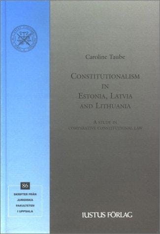 Constitutionalism in Estonia, Latvia & Lithuania: A Study in Comparative Constitutional Law (Skrifter Fran Juridiska Fakulteten Uppsala, 86)