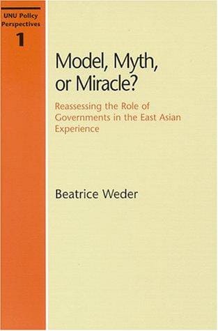 Model, Myth, or Miracle?: Reassessing the Role of Governments in the East Asian Experience (Unu Policy Perspectives)