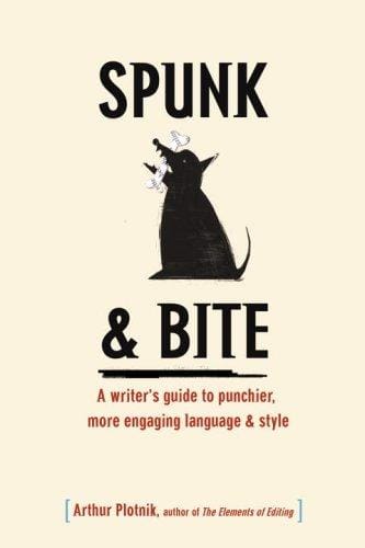 Spunk & Bite: A writer's  guide to punchier, more engaging language & style