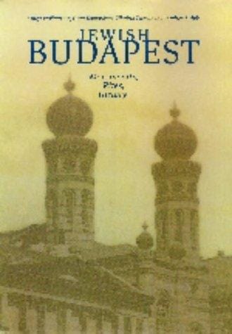 Jewish Budapest: Monuments, Rites, History