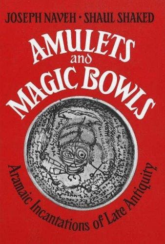 Amulets and magic bowls: Aramaic incantations of late antiquity