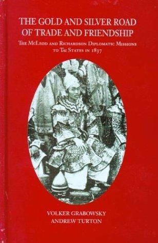 The Gold and Silver Road of Trade and Friendship: The McLeod and Richardson Diplomatic Missions to Tai States in 1837