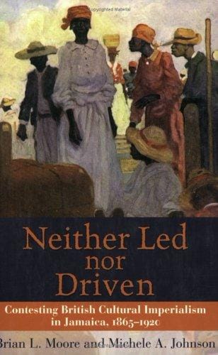 Neither Led Nor Driven: Contesting British Cultural Imperialism in Jamaica, 1865-1920