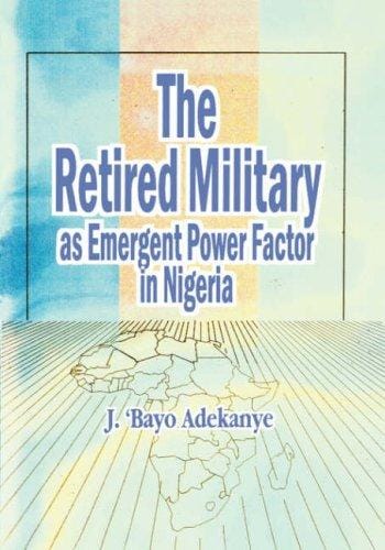 The Retired Military As Emergent Power Factor In Nigeria