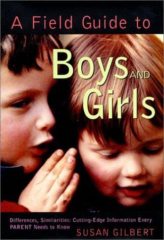 A Field Guide to Boys and Girls : Differences, Similarities: Cutting-Edge Information Every Parent Needs to Know