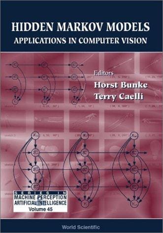 Hidden Markov Models: Applications in Computer Vision (Series in Machine Perception and Artificial Intelligence, 45)