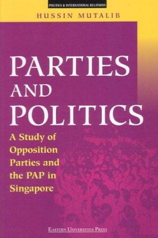 Parties and politics: a study of opposition parties and the PAP in Singapore