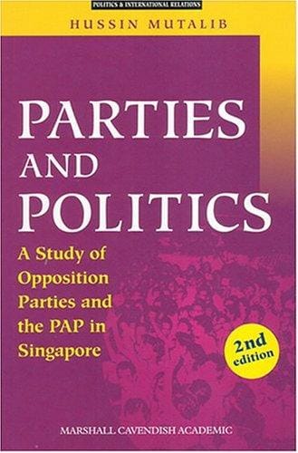 Parties and politics: a study of opposition parties and the PAP in Singapore