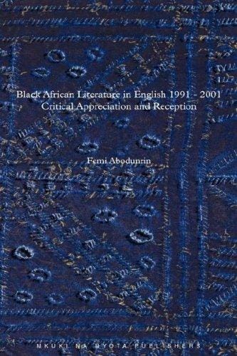 Black African Literature in English 1991-2001: Critical Appreciation and Reception