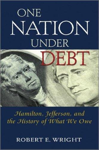 One Nation Under Debt: Hamilton, Jefferson, and the History of What We Owe