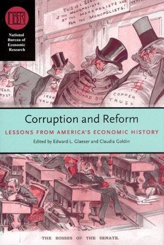 Corruption and Reform: Lessons from America's Economic History (National Bureau of Economic Research Conference Report)